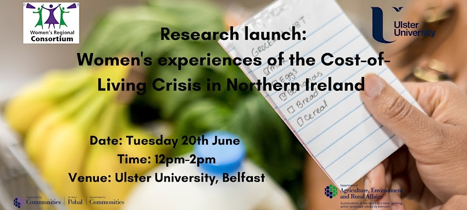 Research Launch - Women's experiences of the Cost-of-Living Crisis in NI. Tue, 20 Jun 2023 12:00 - 14:00 in Ulster University, Belfast.