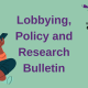 Lobbying, policy and research bulletin